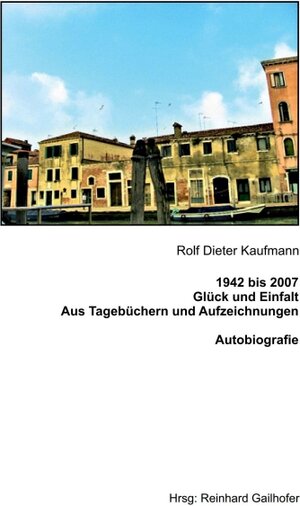Buchcover 1942 bis 2007 Glück und Einfalt | Rolf Dieter Kaufmann | EAN 9783748270164 | ISBN 3-7482-7016-X | ISBN 978-3-7482-7016-4