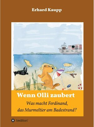 Buchcover Was macht denn Ferdinand, das Murmeltier am Badestrand? / Wenn Olli zaubert Bd.2 | Erhard Kaupp | EAN 9783748270768 | ISBN 3-7482-7076-3 | ISBN 978-3-7482-7076-8