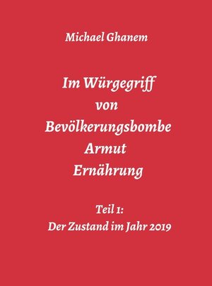 Buchcover Im Würgegriff von Bevölkerungsbombe - Armut - Ernährung | Michael Ghanem | EAN 9783748278344 | ISBN 3-7482-7834-9 | ISBN 978-3-7482-7834-4