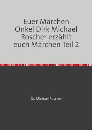 Buchcover Euer Märchen Onkel Dirk Michael Roscher erzählt euch Märchen Teil 2 | Dr. Michael Roscher | EAN 9783748503002 | ISBN 3-7485-0300-8 | ISBN 978-3-7485-0300-2