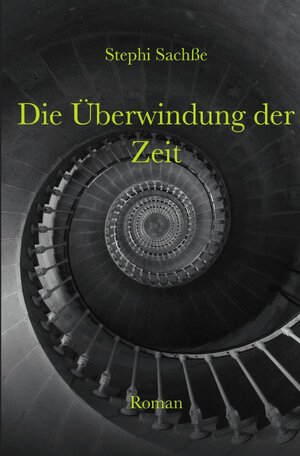 Buchcover Die Überwindung der Zeit | Stephi Sachße | EAN 9783748511083 | ISBN 3-7485-1108-6 | ISBN 978-3-7485-1108-3