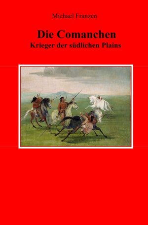 Buchcover Die Comanchen | Michael Franzen | EAN 9783748511724 | ISBN 3-7485-1172-8 | ISBN 978-3-7485-1172-4