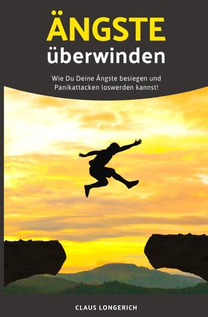 Buchcover Ängste überwinden | Claus Longerich | EAN 9783748515470 | ISBN 3-7485-1547-2 | ISBN 978-3-7485-1547-0