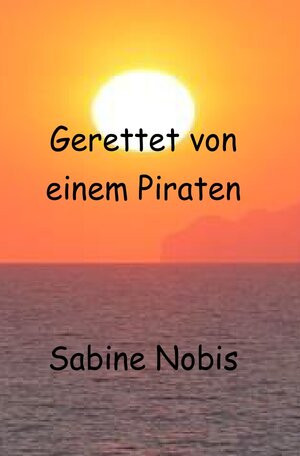 Buchcover Gerettet von einem Piraten | Sabine Nobis | EAN 9783748517023 | ISBN 3-7485-1702-5 | ISBN 978-3-7485-1702-3
