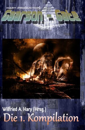 Buchcover GAARSON-GATE Kompilation / GAARSON-GATE: Die 1. Kompilation | Wilfried A. Hary | EAN 9783748517252 | ISBN 3-7485-1725-4 | ISBN 978-3-7485-1725-2
