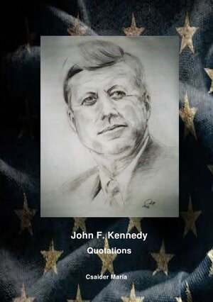 Buchcover 1 / John F. Kennedy Quotations | Maria Csaider | EAN 9783748519270 | ISBN 3-7485-1927-3 | ISBN 978-3-7485-1927-0