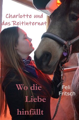 Buchcover Charlotte und das Reitinternat / Charlotte und das Reitinternat - Wo die Liebe hinfällt | Feli Fritsch | EAN 9783748526162 | ISBN 3-7485-2616-4 | ISBN 978-3-7485-2616-2
