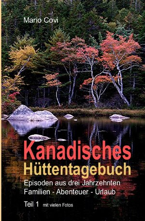 Buchcover Kanadisches Hüttentagebuch / KANADISCHES HÜTTENTAGEBUCH – Teil 1 | Mario Covi | EAN 9783748526681 | ISBN 3-7485-2668-7 | ISBN 978-3-7485-2668-1