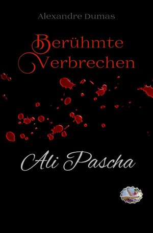 Buchcover Berühmte Verbrechen / Ali Pascha (Erstmalig in Deutsch) | Alexandre Dumas | EAN 9783748526865 | ISBN 3-7485-2686-5 | ISBN 978-3-7485-2686-5