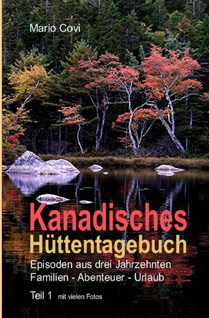 Buchcover Kanadisches Hüttentagebuch / KANADISCHES HÜTTENTAGEBUCH – Teil 1 | Mario Covi | EAN 9783748534235 | ISBN 3-7485-3423-X | ISBN 978-3-7485-3423-5