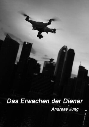 Buchcover Das Erwachen der Diener | Andreas Jung | EAN 9783748534440 | ISBN 3-7485-3444-2 | ISBN 978-3-7485-3444-0