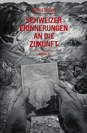 Buchcover Schweizer Erinnerungen an die Zukunft | Cyrill Delvin | EAN 9783748536222 | ISBN 3-7485-3622-4 | ISBN 978-3-7485-3622-2