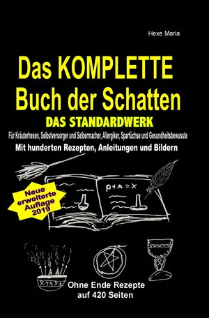 Buchcover Das KOMPLETTE Buch der Schatten - DAS STANDARDWERK (SOFTCOVER/dickes Taschenbuch) Salben, Öle, Tinkturen, Seifen, Essig, Kräuteröle, uvm ... | Hexe Maria | EAN 9783748543060 | ISBN 3-7485-4306-9 | ISBN 978-3-7485-4306-0
