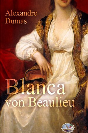 Buchcover Blanca von Beaulieu | Alexandre Dumas | EAN 9783748543442 | ISBN 3-7485-4344-1 | ISBN 978-3-7485-4344-2