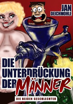 Buchcover Die Unterdrückung der Männer | Jan Deichmohle | EAN 9783748543473 | ISBN 3-7485-4347-6 | ISBN 978-3-7485-4347-3