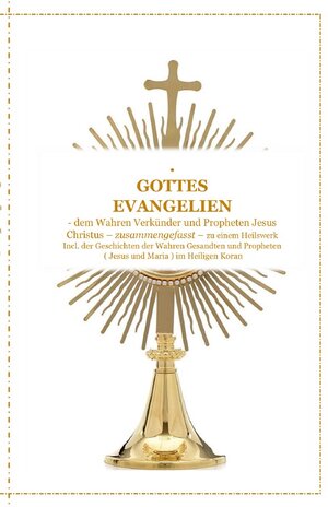 Buchcover GOTTES EVANGELIEN - zusammengefasst - dem Wahren Verkünder Jesus Christus - zu einem Ganzheitlichen Licht und Heilswerk ! | Tanja Airtafae Ala´byad D´ala | EAN 9783748545927 | ISBN 3-7485-4592-4 | ISBN 978-3-7485-4592-7