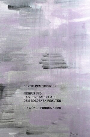 Buchcover Ein Mönch Fidibus Krimi / Fidibus und das Pergament aus dem Goldenen Psalter | Denise Remisberger | EAN 9783748545934 | ISBN 3-7485-4593-2 | ISBN 978-3-7485-4593-4