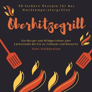 Buchcover Oberhitzegrill - 50 leckere Rezepte für das Hochtemperaturgrillen | Kent Heidenstam | EAN 9783748546283 | ISBN 3-7485-4628-9 | ISBN 978-3-7485-4628-3