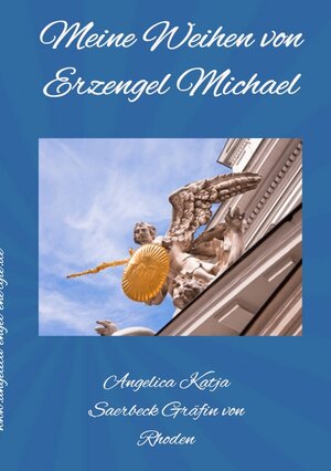 Buchcover Meine Weihen von Erzengel Michael | Angelica Saerbeck | EAN 9783748549734 | ISBN 3-7485-4973-3 | ISBN 978-3-7485-4973-4