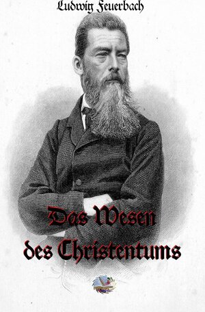 Buchcover Die philosophische Reihe / Das Wesen des Christentums | Ludwig Feuerbach | EAN 9783748551409 | ISBN 3-7485-5140-1 | ISBN 978-3-7485-5140-9