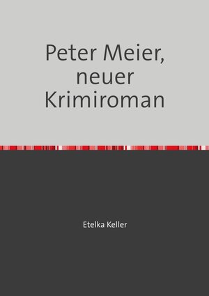 Buchcover Peter Meier, neuer Krimiroman | Etelka Etelka Keller | EAN 9783748551782 | ISBN 3-7485-5178-9 | ISBN 978-3-7485-5178-2