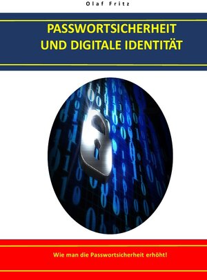 Buchcover PASSWORTSICHERHEIT UND DIGITALE IDENTITÄT | Olaf Fritz | EAN 9783748553854 | ISBN 3-7485-5385-4 | ISBN 978-3-7485-5385-4