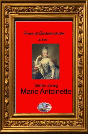 Buchcover Frauen, die Geschichte schrieben / Marie Antoinette (Bebildert) | Stefan Zweig | EAN 9783748573173 | ISBN 3-7485-7317-0 | ISBN 978-3-7485-7317-3