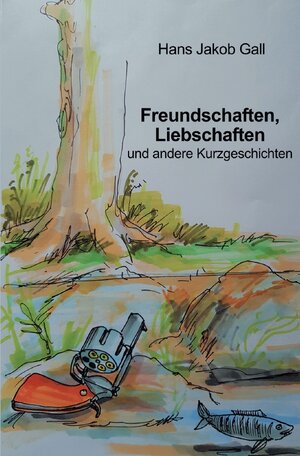Buchcover Freundschaften, Liebschaften und andere Kurzgeschichten | Hans Jakob Gall | EAN 9783748573555 | ISBN 3-7485-7355-3 | ISBN 978-3-7485-7355-5