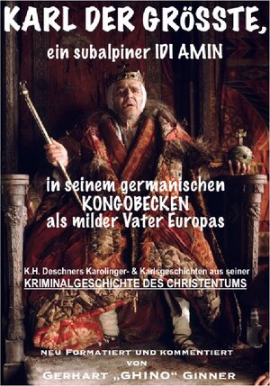 Buchcover Karl der Grösste, ein subalpiner Idi Amin in seinem germanischen Kongobecken als milder Vater Europas | gerhart ginner | EAN 9783748574569 | ISBN 3-7485-7456-8 | ISBN 978-3-7485-7456-9