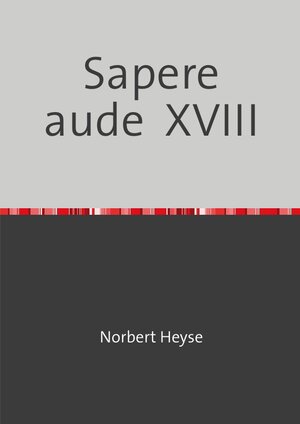 Buchcover Sapere aude XVIII | Norbert Heyse | EAN 9783748576952 | ISBN 3-7485-7695-1 | ISBN 978-3-7485-7695-2