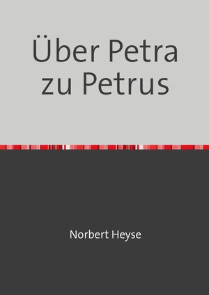 Buchcover Über Petra zu Petrus | Norbert Heyse | EAN 9783748576983 | ISBN 3-7485-7698-6 | ISBN 978-3-7485-7698-3