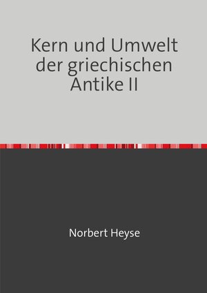 Buchcover Kern und Umfeld der Antike II | Norbert Heyse | EAN 9783748578932 | ISBN 3-7485-7893-8 | ISBN 978-3-7485-7893-2