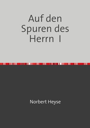 Buchcover Auf den Spuren des Herrn I | Norbert Heyse | EAN 9783748578949 | ISBN 3-7485-7894-6 | ISBN 978-3-7485-7894-9