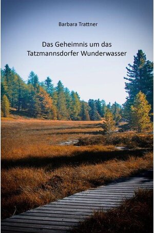 Buchcover Das Geheimnis um das Tatzmannsdorfer Wunderwasser | Barbara Trattner | EAN 9783748578970 | ISBN 3-7485-7897-0 | ISBN 978-3-7485-7897-0