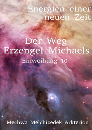 Buchcover Energien einer neuen Zeit / Der Weg Erzengel Michaels 10 | Frederik Melchizedek Zimmermann | EAN 9783748580324 | ISBN 3-7485-8032-0 | ISBN 978-3-7485-8032-4