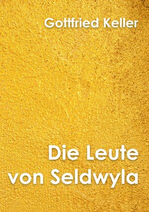 Buchcover Klassiker der Literatur / Die Leute von Seldwyla Band I | Gottfried Keller | EAN 9783748580584 | ISBN 3-7485-8058-4 | ISBN 978-3-7485-8058-4