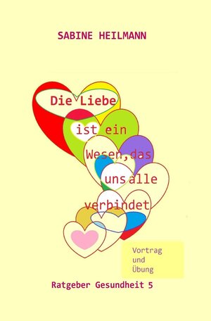 Buchcover Gesundheit / Die Liebe ist ein Wesen, das uns alle verbindet | Sabine Heilmann | EAN 9783748580690 | ISBN 3-7485-8069-X | ISBN 978-3-7485-8069-0