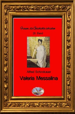 Buchcover Frauen, die Geschichte schrieben / Valeria Messalina | Alfred Schirokauer | EAN 9783748580867 | ISBN 3-7485-8086-X | ISBN 978-3-7485-8086-7