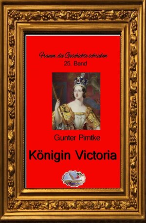 Buchcover Frauen, die Geschichte schrieben / Königin Victoria (Bebildert) | Gunter Pirntke | EAN 9783748581048 | ISBN 3-7485-8104-1 | ISBN 978-3-7485-8104-8