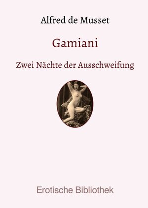 Buchcover Erotische Bibliothek / Gamiani | Alfred de Musset | EAN 9783748581062 | ISBN 3-7485-8106-8 | ISBN 978-3-7485-8106-2