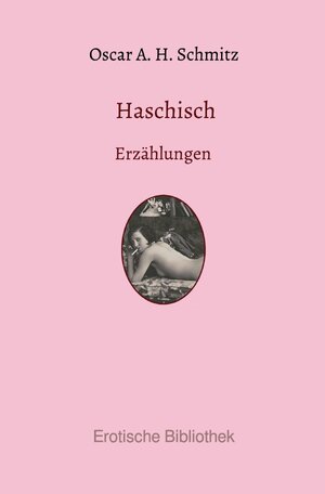 Buchcover Erotische Bibliothek / Haschisch | Oscar Adolf Hermann Schmitz | EAN 9783748581222 | ISBN 3-7485-8122-X | ISBN 978-3-7485-8122-2