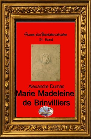 Buchcover Frauen, die Geschichte schrieben / Marie-Madeleine de Brinvilliers | Alexandre Dumas | EAN 9783748583813 | ISBN 3-7485-8381-8 | ISBN 978-3-7485-8381-3