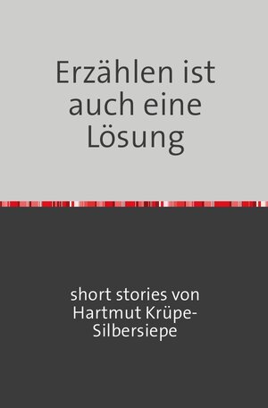 Buchcover Erzählen ist auch eine Lösung | Hartmut Krüpe-Silbersiepe | EAN 9783748584407 | ISBN 3-7485-8440-7 | ISBN 978-3-7485-8440-7