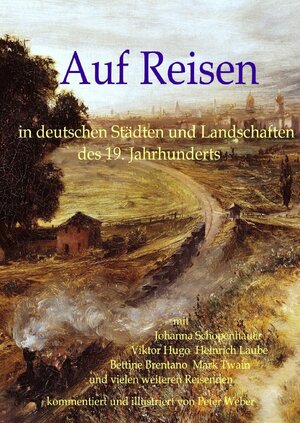 Buchcover Auf Reisen in deutschen Städten und Landschaften des 19. Jahrhunderts | Peter Weber | EAN 9783748586425 | ISBN 3-7485-8642-6 | ISBN 978-3-7485-8642-5