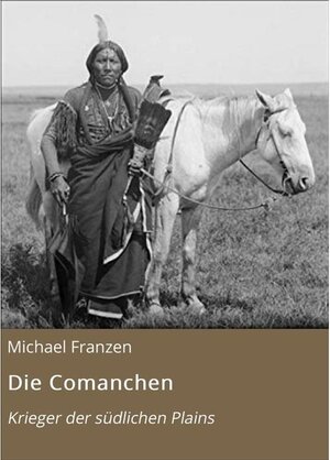 Buchcover Die Comanchen | Michael Franzen | EAN 9783748598930 | ISBN 3-7485-9893-9 | ISBN 978-3-7485-9893-0