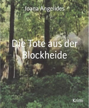 Buchcover Die Tote aus der Blockheide | Joana Angelides | EAN 9783748715092 | ISBN 3-7487-1509-9 | ISBN 978-3-7487-1509-2