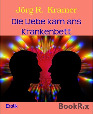 Buchcover Die Liebe kam ans Krankenbett | Jörg R. Kramer | EAN 9783748794240 | ISBN 3-7487-9424-X | ISBN 978-3-7487-9424-0