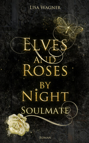Buchcover Elves and Roses by Night: Soulmate | Lisa Wagner | EAN 9783748796879 | ISBN 3-7487-9687-0 | ISBN 978-3-7487-9687-9