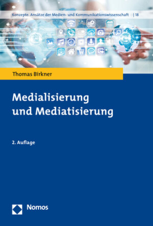 Buchcover Medialisierung und Mediatisierung | Thomas Birkner | EAN 9783748900177 | ISBN 3-7489-0017-1 | ISBN 978-3-7489-0017-7