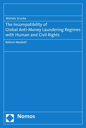 Buchcover The Incompatibility of Global Anti-Money Laundering Regimes with Human and Civil Rights | Michele Sciurba | EAN 9783748903086 | ISBN 3-7489-0308-1 | ISBN 978-3-7489-0308-6
